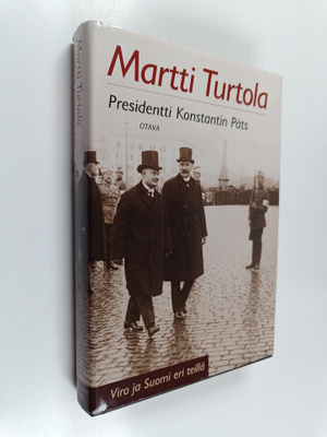 Martti Turtola : Presidentti Konstantin Päts : Viro ja Su...