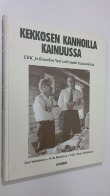 Lassi Rautiainen : Kekkosen kannoilla Kainuussa : UKK ja ...