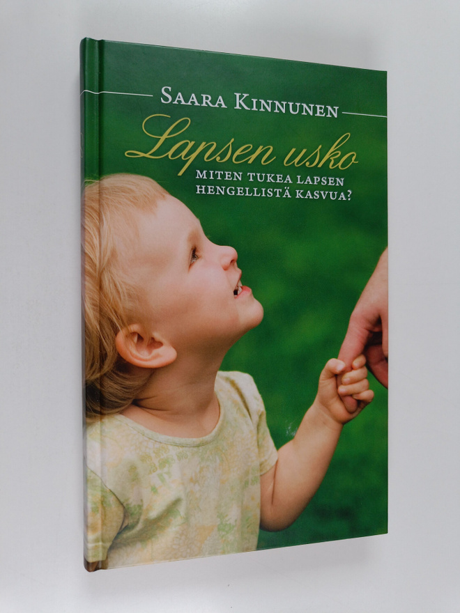 Saara Kinnunen : Lapsen usko : miten tukea lapsen hengell...