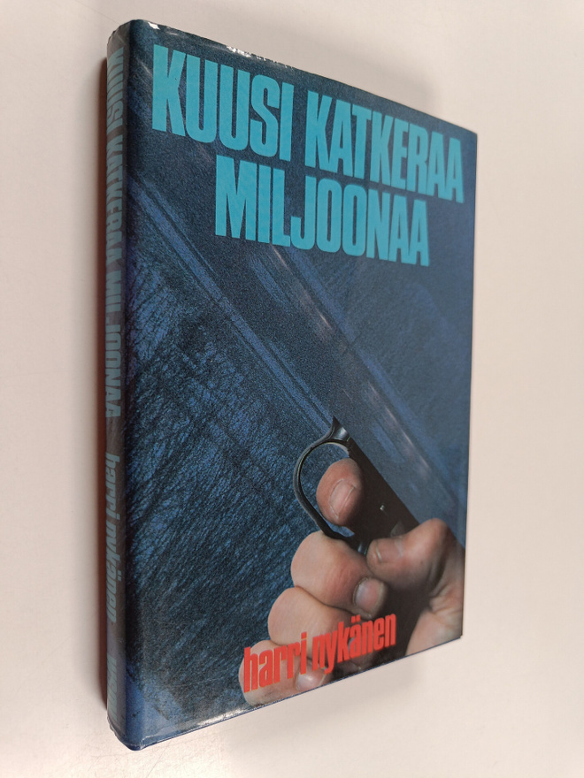 Harri Nykänen : Kuusi katkeraa miljoonaa : jännitysromaani
