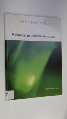 Tarja Tchernych : Mainostajan tekijänoikeusopas