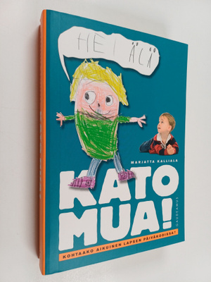 Marjatta Kalliala : Kato mua! Kohtaako aikuinen lapsen pä...