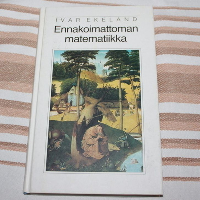 Ivar Ekeland - Ennakoimattoman matematiikka