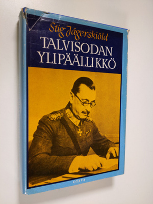 Stig Jägerskiöld : Talvisodan ylipäällikkö : sotamarsalkk...