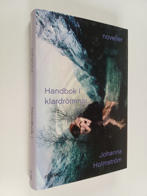 Johanna Holmström : Handbok i klardrömmar : noveller