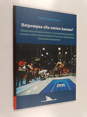 Elina Turjanmaa : Helpompaa olla omien kanssa? : maahanmu...