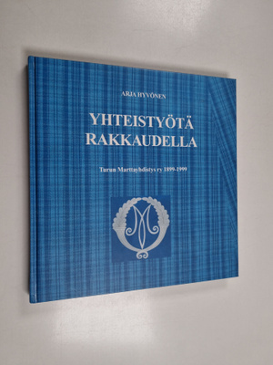 Arja Hyvönen : Yhteistyötä rakkaudella : Turun marttayhdi...