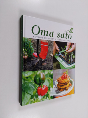 Oma sato : kotipuutarhurin hyötykasviopas