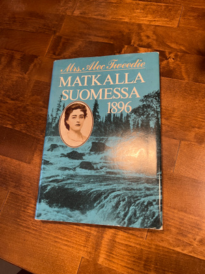 Alec Mrs Tweedie : Matkalla Suomessa 1896 Sid. v.1989