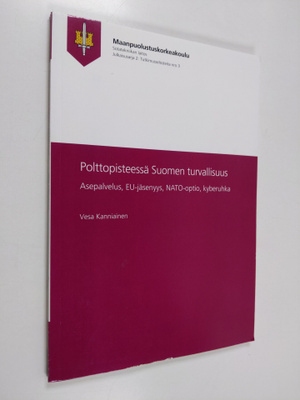 Vesa Kanniainen : Polttopisteessä Suomen turvallisuus : a...