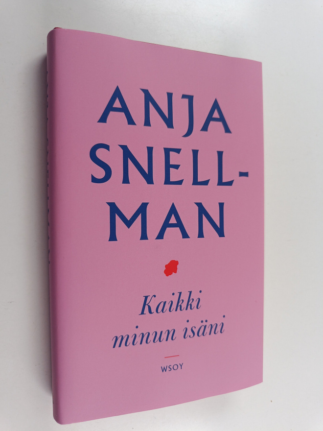 Anja Snellman : Kaikki minun isäni