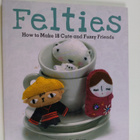 Nelly Pailloux : Felties : how to make 18 cute and fuzzy ... - pikkukuva 1
