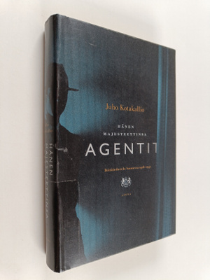Juho Kotakallio : Hänen majesteettinsa agentit : brittiti...
