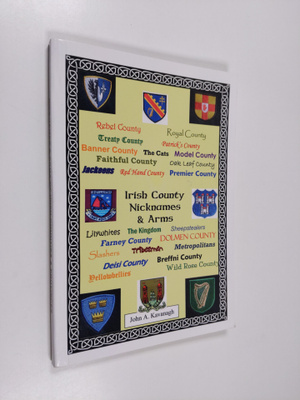 John Kavanagh : Irish county nicknames & arms (signeerattu)