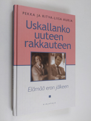 Pekka Aukia : Uskallanko uuteen rakkauteen? : Elämää eron...