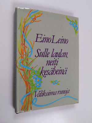 Eino Leino : Sulle laulan, neiti kesäheinä : valikoima ru...