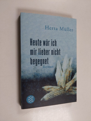 Herta Muller : Heute wär ich mir lieber nicht begegnet : ...