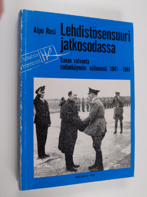Alpo M. Rusi : Lehdistösensuuri jatkosodassa : sanan valv...