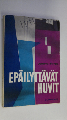Jouko Tyyri : Epäilyttävät huvit : otteita vainotun arjesta