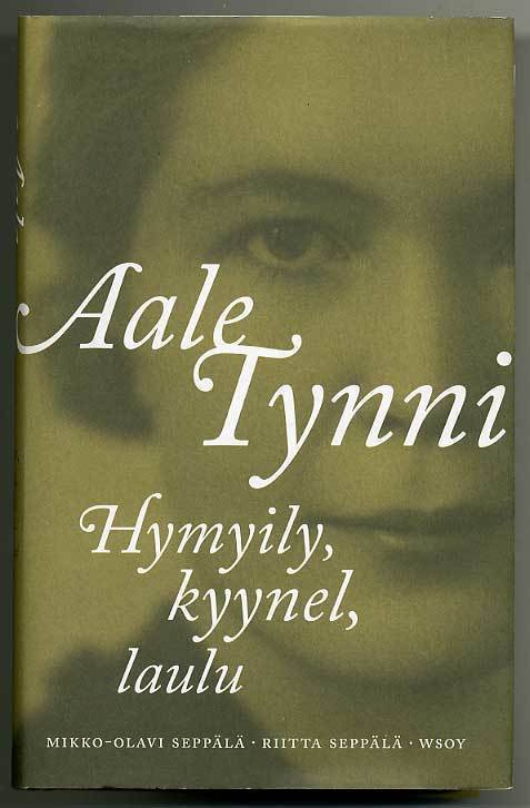 Aale Tynni: Hymyily, kyynel, laulu (1.p., 2013)