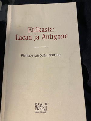 Philippe Lacoue-Labarthe: Etiikasta: Lacan ja Antigone