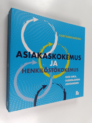 Kari Korkiakoski : Asiakaskokemus ja henkilöstökokemus