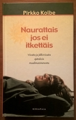 Pirkko Kolbe: Naurattais jos ei itkettäis