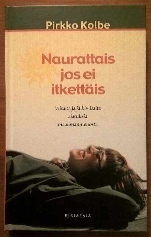 Pirkko Kolbe: Naurattais jos ei itkettäis