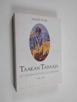 Sakari Kiuru : Taakan tasaaja : Alli Lahtinen pohtijana j...
