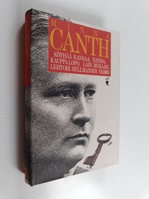 Minna Canth : Köyhää kansaa ; Kauppa-Lopo ; Hanna ; Lain ...