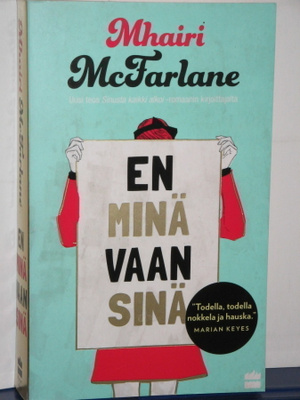 Mhairi McFarlane : EN MINÄ VAAN SINÄ