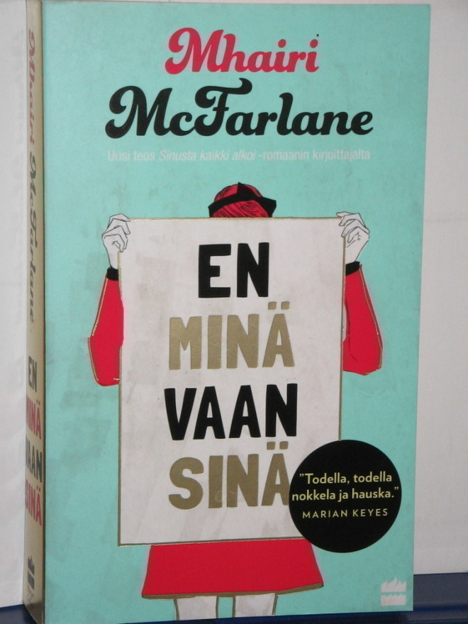 Mhairi McFarlane : EN MINÄ VAAN SINÄ
