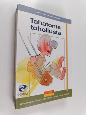 Carol Stock Kranowitz : Tahatonta tohellusta : sensorisen...