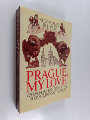 Hilary A. James ym. : Prague, My Love : An Unusual Guide ...