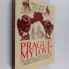 Hilary A. James ym. : Prague, My Love : An Unusual Guide ... - pikkukuva 1