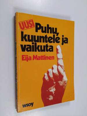 Eija Mattinen : Uusi Puhu, kuuntele ja vaikuta