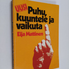 Eija Mattinen : Uusi Puhu, kuuntele ja vaikuta - pikkukuva 1
