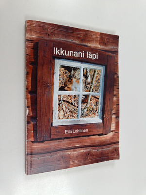 Eila Lehtinen : Ikkunani läpi
