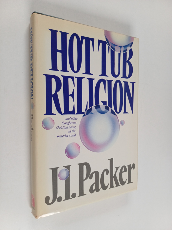 J. I. Packer : Hot Tub Religion