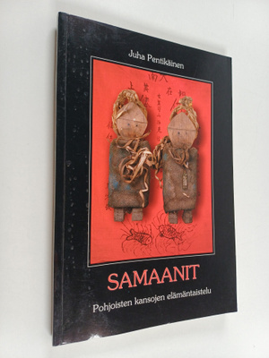 Juha Pentikäinen : Samaanit : pohjoisten kansojen elämänt...