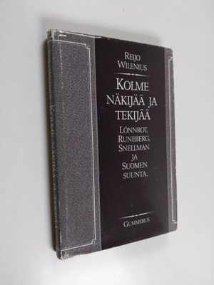 Reijo Wilenius : Kolme näkijää ja tekijää : Lönnrot, Rune...