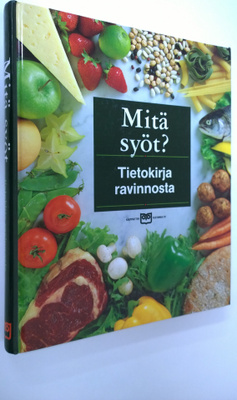 Mitä syöt : tietokirja ravinnosta