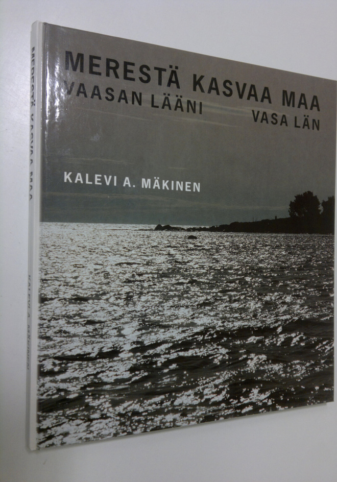 Kalevi A. Mäkinen : Merestä kasvaa maa : Vaasan lääni = V...