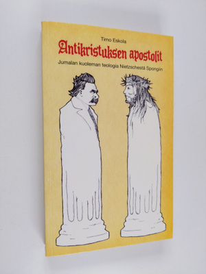 Timo Eskola : Antikristuksen apostolit : Jumalan kuoleman...