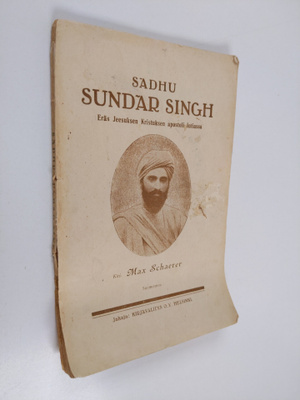 Max Schaerer : Sadhu Sundar Singh : eräs Jeesuksen Kristu...