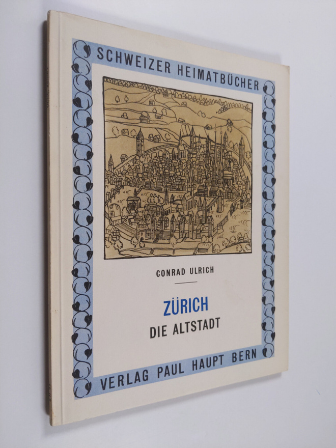 Conrad Ulrich : Schweizer Heimatbucher : Zurich - Die alt...