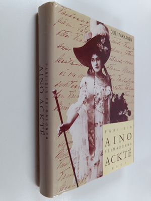 Outi Pakkanen : Aino Ackte : Pariisin primadonna