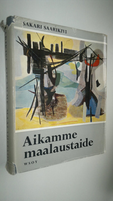 Sakari Saarikivi : Aikamme maalaustaide impressionismista...