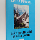 Eero Permi : Aika on olla vaiti ja aika puhua : eläkepapi... - pikkukuva 1