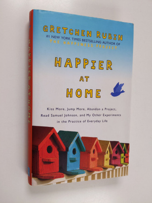 Gretchen Rubin : Happier at home : kiss more, jump more, ...